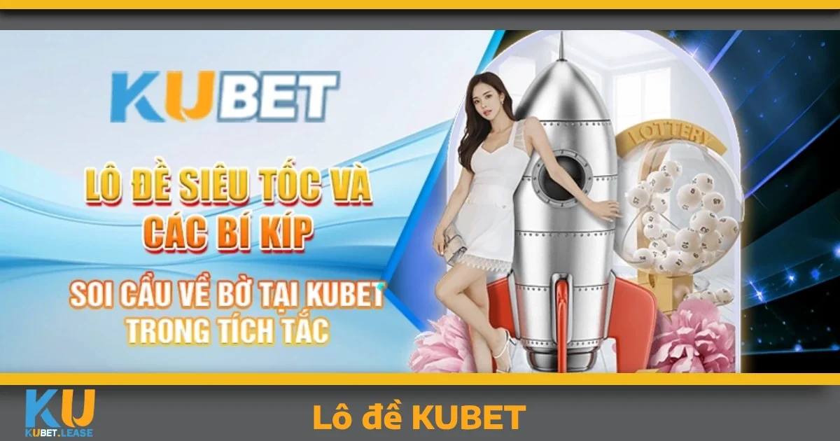 KUBET ⭐️ Link Đăng Ký/Đăng Nhập KUBET.Com Uy Tín 30 Lô Đề KUBET – Cơ Hội Đổi Đời Với Tỷ Lệ Trả Thưởng Cao