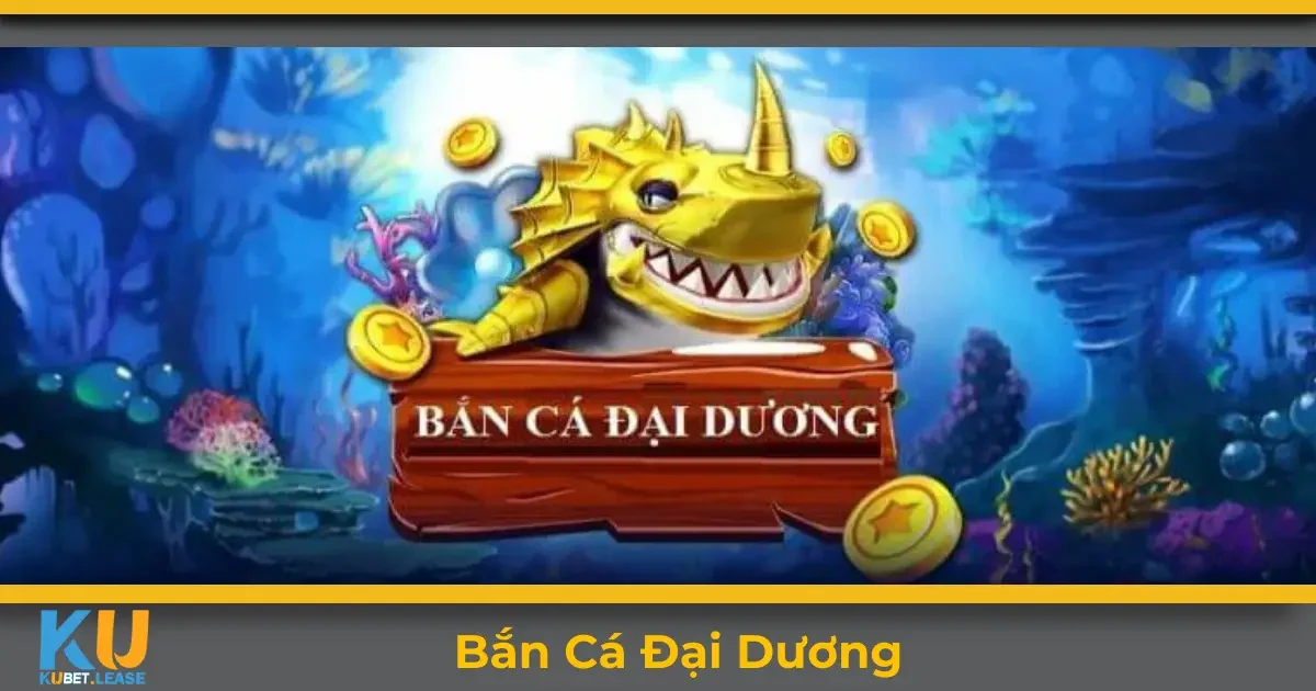Bắn Cá Đại Dương KUBET: Cách Chơi Bắn Cá Chuẩn Xác Nhất 2 Bắn cá đại dương KUBET là gì? Tổng quan về trò chơi