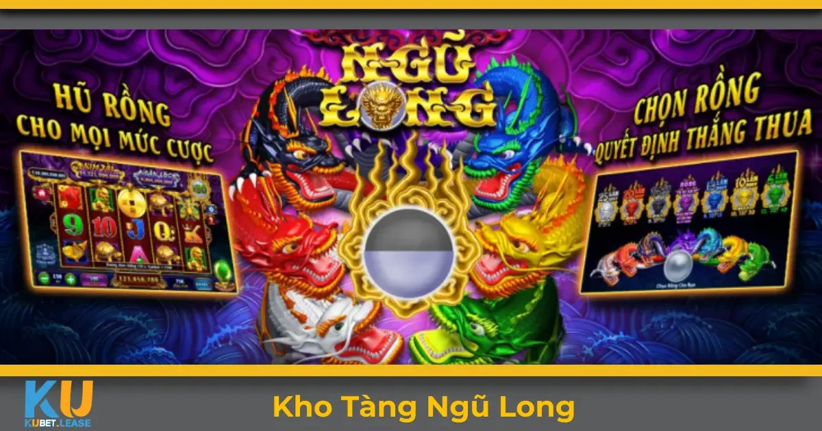 Kho Tàng Ngũ Long KUBET – Hướng Dẫn Đặt Cược Chuẩn Xác 2 Kho tàng ngũ long KUBET là gì? Giới thiệu tổng quan về game